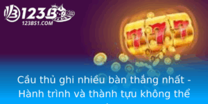 Cau Thu Ghi Nhieu Ban Thang Nhat Hanh Trinh Va Thanh Tuu Khong The Quen