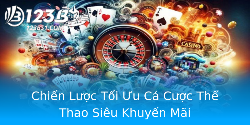 Chiến Lược Tối Ưu Cá Cược Thể Thao Siêu Khuyến Mãi Chiến Lược Tối Ưu Cá Cược Thể Thao Siêu Khuyến Mãi