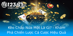 Keo Chap Nua Mot La Gi Kham Pha Chien Luoc Ca Cuoc Hieu Qua