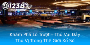 Kham Pha Lo Truot Thu Vui Ay Thu Vi Trong The Gioi Xo So