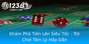 Kham Pha Tien Len Sieu Toc Tro Choi Tam Ly Hap Dan