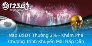 Nap Usdt Thuong 2 Kham Pha Chuong Trinh Khuyen Mai Hap Dan Tu Nha Cai 123B